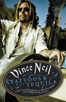 Vince Neil - Tattoos & Tequila: To Hell and Back With One Of Rock´s Most Notorious Frontmen - 9781409128120 - V9781409128120