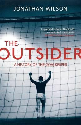 Jonathan Wilson - The Outsider: A History of the Goalkeeper - 9781409129844 - V9781409129844