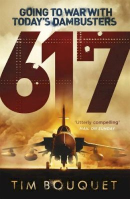 Tim Bouquet - 617: Going to War with Today´s Dambusters - 9781409129882 - V9781409129882
