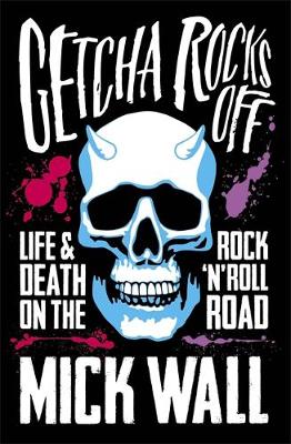 Mick Wall - Getcha Rocks Off: Sex & Excess. Bust-Ups & Binges. Life & Death on the Rock `N´ Roll Road - 9781409137375 - V9781409137375