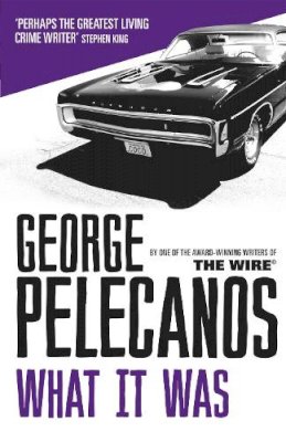 George Pelecanos - What It Was: From Co-Creator of Hit HBO Show ‘We Own This City’ - 9781409139508 - V9781409139508