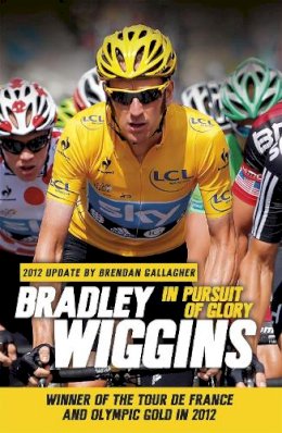 Bradley Wiggins - In Pursuit of Glory - 9781409146827 - V9781409146827 Bradley Wiggins - In Pursuit of Glory - 9781409146827 - V9781409146827