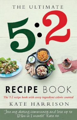 Kate Harrison - The Ultimate 5:2 Diet Recipe Book: Easy, Calorie Counted Fast Day Meals You´ll Love - 9781409147992 - V9781409147992