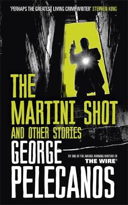George Pelecanos - The Martini Shot and Other Stories - 9781409151357 - V9781409151357