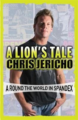 Chris Jericho - A Lion´s Tale: Around the World in Spandex - 9781409154815 - V9781409154815