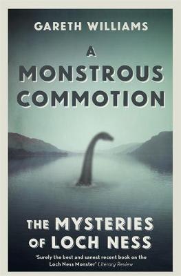 Gareth Williams - A Monstrous Commotion: The Mysteries of Loch Ness - 9781409158745 - V9781409158745