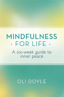 Oli Doyle - Mindfulness for Life: A Six-Week Guide to Inner Peace - 9781409160663 - V9781409160663