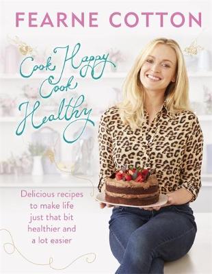 Fearne Cotton - Cook Happy, Cook Healthy - 9781409163756 - V9781409163756