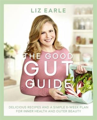 Liz Earle - The Good Gut Guide: Delicious Recipes & a Simple 6-Week Plan for Inner Health & Outer Beauty - 9781409164166 - V9781409164166
