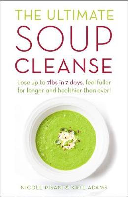 Nicole Pisani - The Ultimate Soup Cleanse: The delicious and filling detox cleanse from the authors of MAGIC SOUP - 9781409164913 - V9781409164913