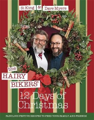 Hairy Bikers, King, Si, Myers, Dave - The Hairy Bikers' 12 Days of Christmas: Fabulous Festive Recipes to Feed Your Family and Friends - 9781409168126 - V9781409168126