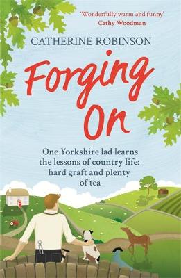 Catherine Robinson - Forging On: A warm laugh out loud funny story of Yorkshire country life - 9781409168447 - V9781409168447