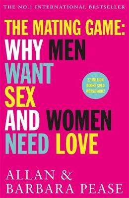 Allan Pease - The Mating Game: Why Men Want Sex & Women Need Love - 9781409168539 - V9781409168539