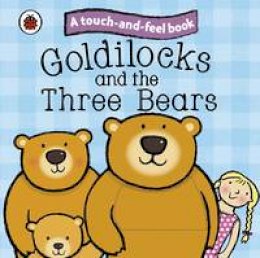 Ladybird - Goldilocks and the Three Bears: Ladybird Touch and Feel Fairy Tales - 9781409304470 - V9781409304470