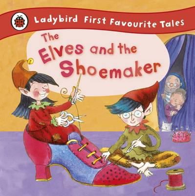 Ladybird - The Elves and the Shoemaker: Ladybird First Favourite Tales - 9781409306283 - V9781409306283