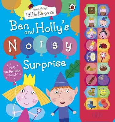 Ben And Holly´s Little Kingdom - Ben and Holly´s Little Kingdom: Ben and Holly´s Noisy Surprise - 9781409309277 - V9781409309277
