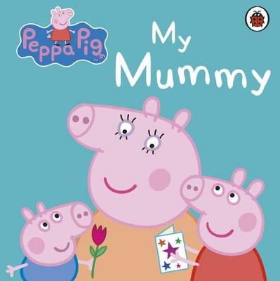 Peppa Pig - Peppa Pig: My Mummy - 9781409312154 - V9781409312154