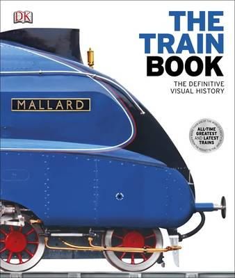 Dk - The Train Book: The Definitive Visual History - 9781409347965 - 9781409347965