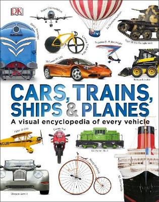 Dk - Cars, Trains, Ships and Planes: A Visual Encyclopedia to Every Vehicle - 9781409348504 - V9781409348504