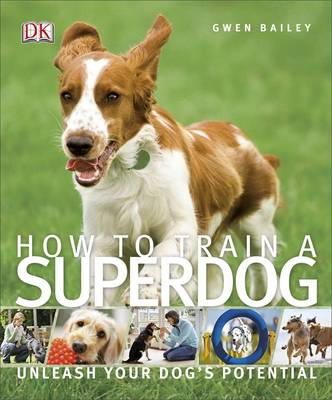 Bailey, Gwen - How to Train a Superdog - 9781409349808 - V9781409349808