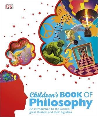 Dk - Children´s Book of Philosophy: An Introduction to the World´s Greatest Thinkers and their Big Ideas - 9781409372042 - V9781409372042