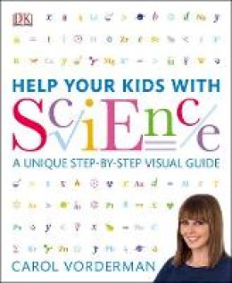 Carol Vorderman - Help Your Kids with Science: A Unique Step-by-Step Visual Guide - 9781409383468 - V9781409383468