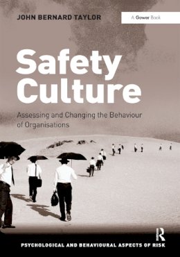John Bernard Taylor - Safety Culture: Assessing and Changing the Behaviour of Organisations - 9781409401278 - V9781409401278