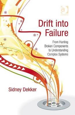 Sidney Dekker - Drift into Failure: From Hunting Broken Components to Understanding Complex Systems - 9781409422211 - V9781409422211