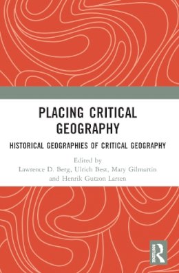 Lawrence D.berg - Placing Critical Geography: Historical Geographies of Critical Geography - 9781409431428 - V9781409431428