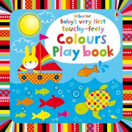 Watt, Fiona - Baby's Very First Touchy-Feely Colours Play Book (Baby's Very First Books) - 9781409565116 - V9781409565116