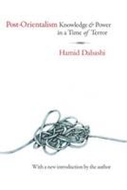 Hamid Dabashi - Post-Orientalism: Knowledge and Power in a Time of Terror - 9781412855808 - V9781412855808