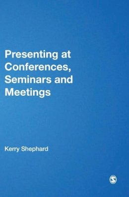 Kerry Shephard - Presenting at Conferences, Seminars and Meetings - 9781412903424 - V9781412903424