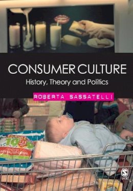 Roberta Sassatelli - Consumer Culture: History, Theory and Politics - 9781412911801 - V9781412911801