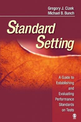 Gregory J. Cizek - Standard Setting: A Guide to Establishing and Evaluating Performance Standards on Tests - 9781412916837 - V9781412916837