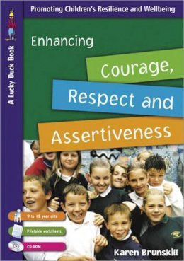 Karen Brunskill - Enhancing Courage, Respect and Assertiveness for 9 to 12 Year Olds - 9781412919647 - V9781412919647