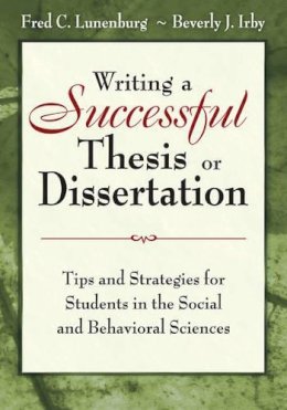 Fred C. Lunenburg - Writing a Successful Thesis or Dissertation: Tips and Strategies for Students in the Social and Behavioral Sciences - 9781412942256 - V9781412942256