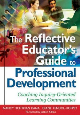 Dana, Nancy Fichtman; Yendol-Hoppey, Diane - The Reflective Educator's Guide to Professional Development. Coaching Inquiry-Oriented Learning Communities.  - 9781412955805 - V9781412955805