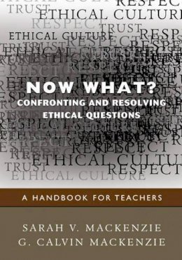Sarah V. Mackenzie - Now What? Confronting and Resolving Ethical Questions - 9781412970846 - V9781412970846