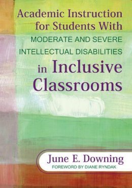 June E. Downing - Academic Instruction for Students With Moderate and Severe Intellectual Disabilities in Inclusive Classrooms - 9781412971423 - V9781412971423