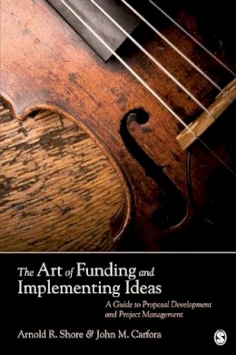 Arnold R. Shore - The Art of Funding and Implementing Ideas - 9781412980425 - V9781412980425