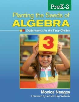 Monica M. Neagoy - Planting the Seeds of Algebra, PreK-2: Explorations for the Early Grades - 9781412996600 - V9781412996600