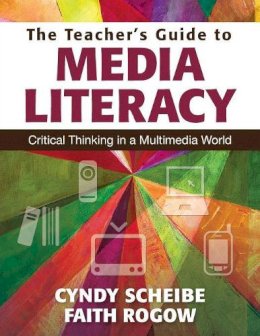 Cynthia L. Scheibe - The Teacher's Guide to Media Literacy - 9781412997584 - V9781412997584