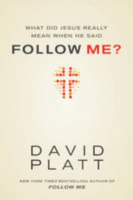 David Platt - What Did Jesus Really Mean When He Said Follow Me? - 9781414391373 - V9781414391373