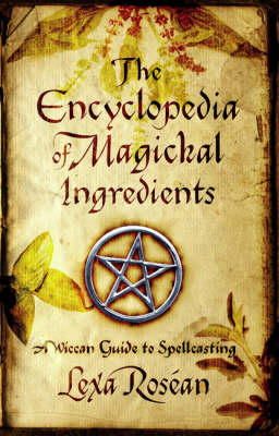 Lexa Rosean - The Encyclopedia of Magickal Ingredients: A Wiccan Guide to Spellcasting - 9781416501589 - V9781416501589