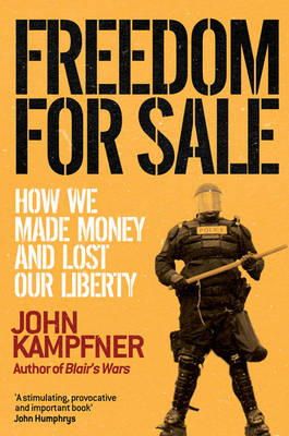 John Kampfner - Freedom For Sale: How We Made Money and Lost Our Liberty - 9781416526049 - KEX0305437