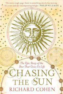 Richard Cohen - Chasing the Sun: The Epic Story of the Star That Gives Us Life - 9781416526124 - V9781416526124