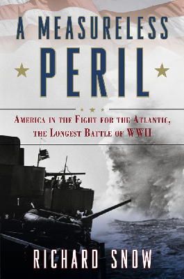 Richard Snow - A Measureless Peril: America in the Fight for the Atlantic, the Longest Battle of World War II - 9781416591108 - KMK0003383