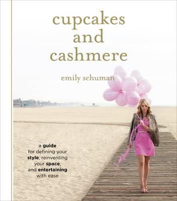 Emily Schuman - Cupcakes and Cashmere: A Design Guide For Defining Your Style, Reinventing Your Space, And Entertaining With Ease - 9781419702105 - V9781419702105