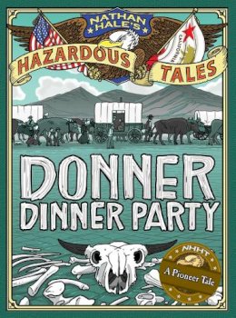 Nathan Hale - Donner Dinner Party (Nathan Hale´s Hazardous Tales #3): A Pioneer Tale - 9781419708565 - V9781419708565