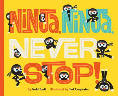 Tuell, Todd. Illus: Carpenter, Tad - Ninja, Ninja, Never Stop! - 9781419710278 - V9781419710278